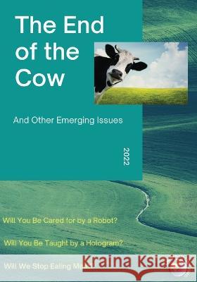 The End of the Cow: And Other Emerging Issues Sohail Inayatullah Ivana Milojevic  9780645346152 Metafuture.Org