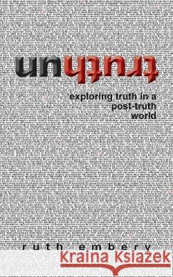 Untruth: Exploring truth in a post-truth world Embery, Ruth 9780645348804 Embery Australia Pty Ltd