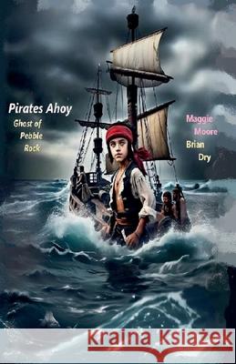 Pirates Ahoy (Ghost of Pebble Rock) Brian Dry 9780645350760