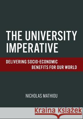 The University Imperative: Delivering Socio-Economic Benefits For Our World Nicholas Mathias 9780645360424 Nicholas Mathiou