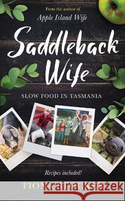 Saddleback Wife - Slow Food in Tasmania Fiona Stocker   9780645360639