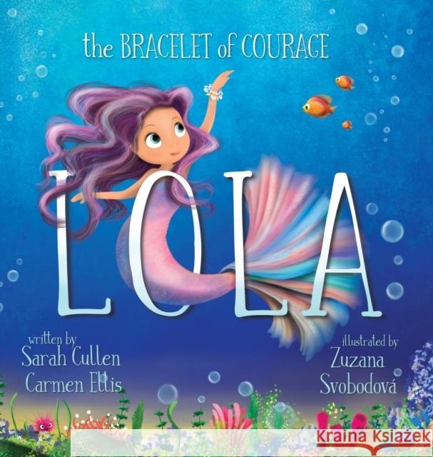 Lola, The Bracelet of Courage Cullen                                   Carmen Ellis Zuzana Svobodova 9780645365009 Majestic Whale Encounters