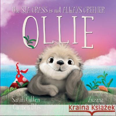 Ollie: The Sea Grass is Not Always Greener Carmen Ellis Zuzana Svobodova Sarah Cullen 9780645365078