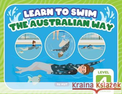 Learn To Swim The Australian Way Level 4: Advanced Allison Tyson Aly T 9780645366976