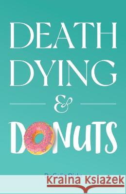 Death, Dying & Donuts Colin Dicks 9780645369724 Starlabel Artistry - Publishing