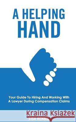 A Helping Hand: Your guide to hiring and working with a lawyer during compensation claims Lisa Rennie 9780645370706 Rennie Discretionary Trust