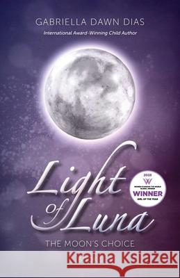 Light of Luna: The Moon's Choice Gabriella Dawn Dias 9780645373110 Wendy Dias