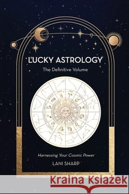 Lucky Astrology: The Definite Volume Lani Sharp 9780645376036