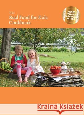 The Real Food for Kids Cookbook Eloise P. Emmett 9780645376609