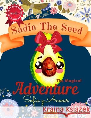 Sadie The Seed: An Inspirational Children's Large Print Magical Fairy Picture Storybook with Audio Sylvia Y Sylvia Y Sofia Y. Anwar 9780645377606