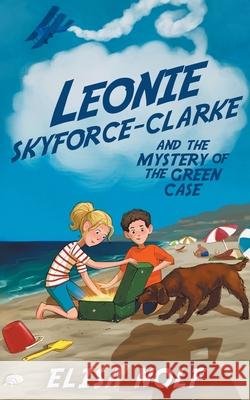 Leonie Skyforce-Clarke and the Mystery of the Green Case Elisa Nolf 9780645379228