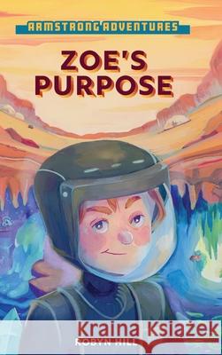 Armstrong Adventures - Zoe's Purpose Robyn Hill, Katie Risor, Rebecca Dyer 9780645379402
