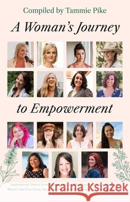 A Woman's Journey To Empowerment Tammie Pike, Nicolle Edwards, Nyree Johnson 9780645380804 Empowered Publishing