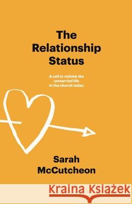 The Relationship Status: A call to rethink the unmarried life in the church today Sarah McCutcheon 9780645383003 Thorpe/Bowker