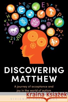 Discovering Matthew: A journey of acceptance and joy in the world of autism Vivienne Freestone 9780645385502