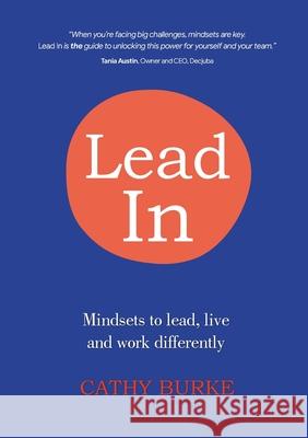 Lead In: Mindsets to lead, live and work differently Cathy Burke 9780645387902 Catherine Burke