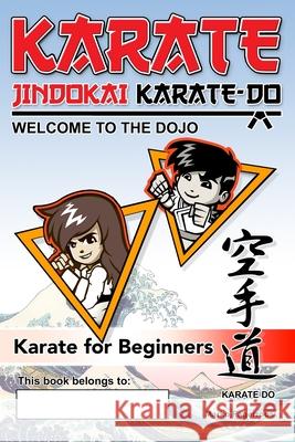 Karate - Welcome to the Dojo. Jindokai Karate-Do Edition: Karate for Beginners Marko Fagerroos Dion Risborg 9780645388770 Marko Fagerroos