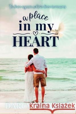 A Place In My Heart: To Love Again Where Love Remains Darcy Wiemers, Mrs Melanie Fracchia 9780645391640