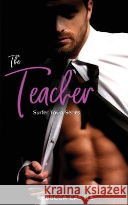 The Teacher: A Second Chance Romance Rebecca Castle 9780645395914 Tiger Teal Press