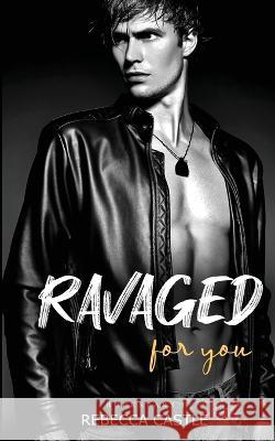 Ravaged For You Rebecca Castle 9780645395990 Tiger Teal Press