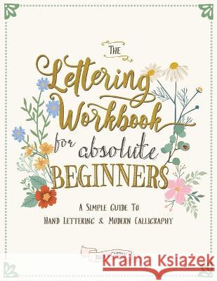 The Lettering Workbook for Absolute Beginners: A Simple Guide to Hand Lettering & Modern Calligraphy Ricca's Garden   9780645397604 Ricca's Garden