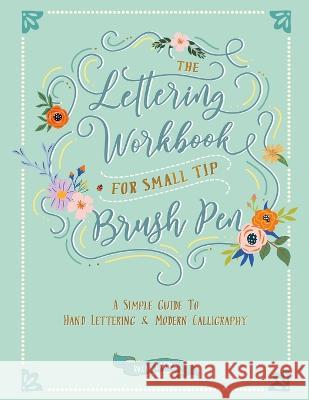 The Lettering Workbook for Small Tip Brush Pen: A Simple Guide to Hand Lettering and Modern Calligraphy Ricca's Garden 9780645397635 Ricca's Garden