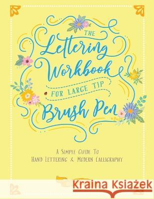 The Lettering Workbook for Large Tip Brush Pen: A Simple Guide to Hand Lettering & Modern Calligraphy Ricca's Garden 9780645397642 Ricca's Garden