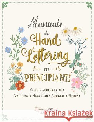 Manuale di Hand Lettering per Principianti: Guida Semplificata alla Scrittura a Mano e la Calligrafia Moderna Ricca's Garden   9780645397666 Ricca's Garden