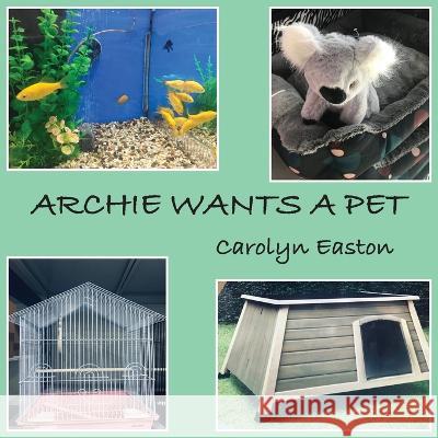 Archie Wants A Pet Carolyn Easton Carolyn Easton  9780645405002