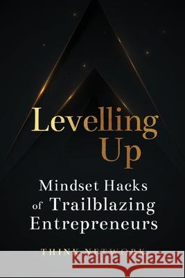 Levelling Up: Mindset hacks of trailblazing entrepreneurs Think Network 9780645407617