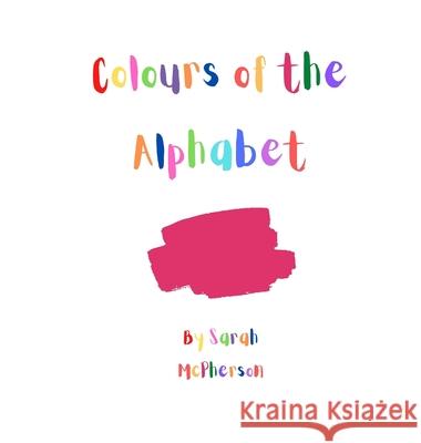 Colours of the Alphabet Sarah A. McPherson 9780645410464