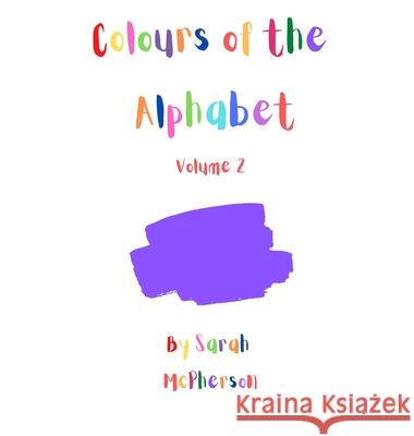 Colours of the Alphabet - Volume 2 Sarah A. McPherson 9780645410488