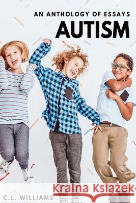 Autism: An Anthology of Essays C L Williams   9780645410525 Claire Williams