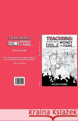 Teaching: we do it for the Money and Fame... Myles O'Kane 9780645411515 Maverick Teachers