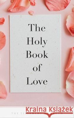 The Holy Book of Love: The Testament of Truth May, E. 9780645412017 Lilac Heart Press