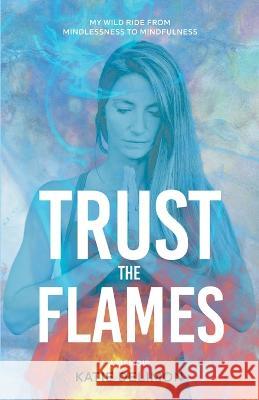 Trust the Flames Katie Delimon 9780645413007 Kathlyn Delimon