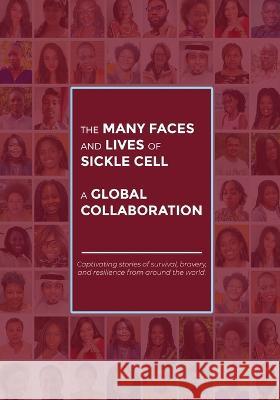 The Many Faces and Lives of Sickle Cell - A Global Collaboration Agnes Nsofwa   9780645413410 Agness Nsofwa