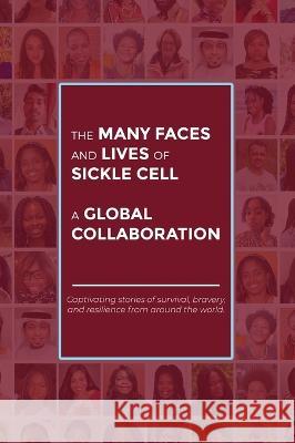 The Many Faces and Lives of Sickle Cell - A Global Collaboration Agnes Nsofwa 9780645413427 Agness Nsofwa