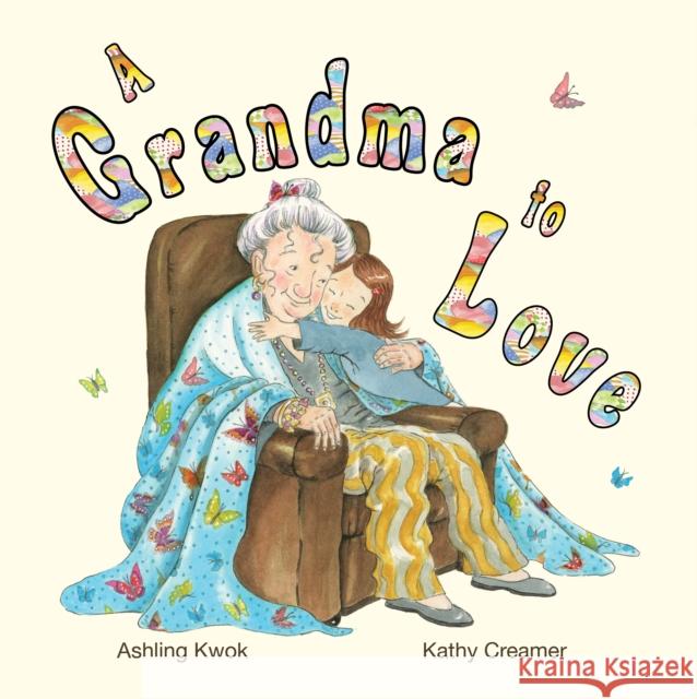 A Grandma to Love Ashling Kwok Kathy Creamer 9780645418408