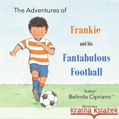 Frankie and His Fantabulous Football Belinda Cipriano   9780645423242 Daisy Lane Publishing