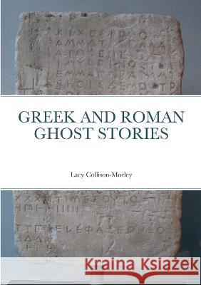 Greek and Roman Ghost Stories Lacy Collison-Morley, David Ireland 9780645434415 Dunwich House