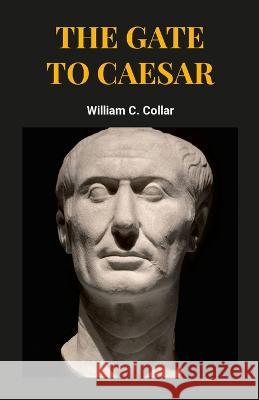 The Gate To Caesar William Collar   9780645434453