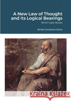 A New Law of Thought and Its Logical Bearings: Ninth Gate Books Emily Constance Jones, David Ireland 9780645434477 Dunwich House