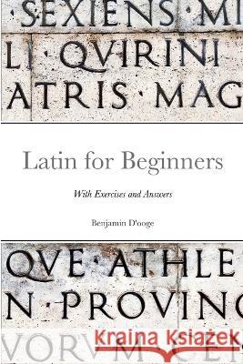 Latin for Beginners: With exercises and answers Benjamin D'Ooge, David Ireland 9780645434484 Dunwich House