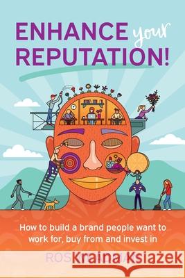 Enhance Your Reputation: How to build a brand people want to work for, buy from and invest in Ros Weadman 9780645438826 Global Business Publishing, a Division of Mar