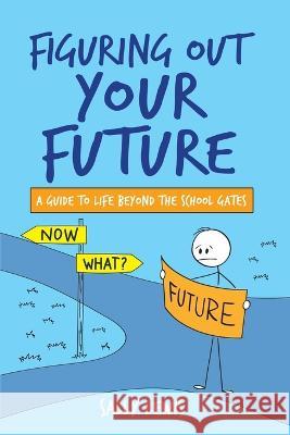 Figuring Out Your Future: A guide to life beyond the school gates Sally Lewis   9780645439809 Sally Lewis