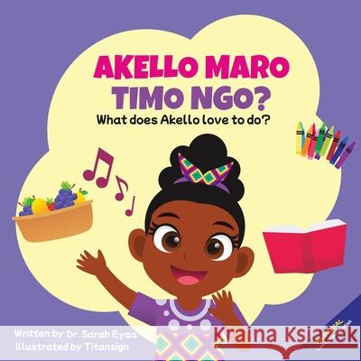 Akello Maro Timo Ngo? What does Akello love to do? Sarah Eyaa Titan Sign 9780645442700 Sarah Eyaa