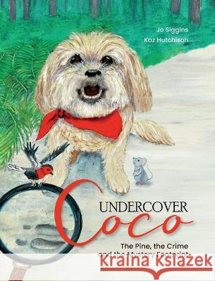 Undercover Coco: The Pine, the Crime and the Mystery Footprint Jo Siggins Kaz Hutchison  9780645443004 Virtuoso Pty Ltd