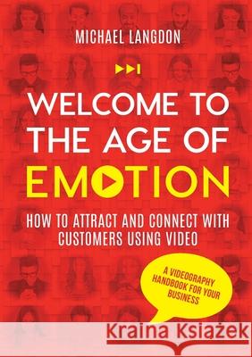 Welcome to the Age of Emotion - How to attract and connect with customers using video. A videography handbook for your business Michael Langdon 9780645443707 Levity