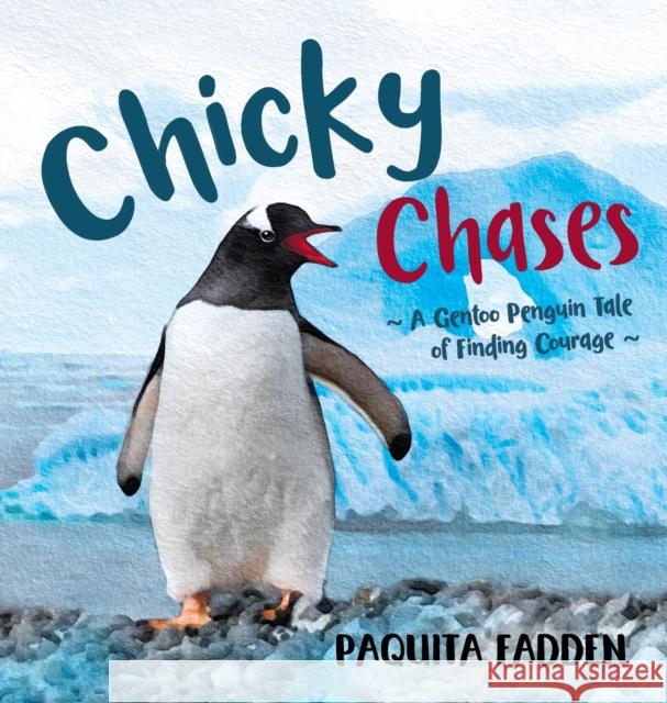 Chicky Chases: A Gentoo Penguin Tale of Finding Courage Paquita Fadden 9780645445404 Lil Pups